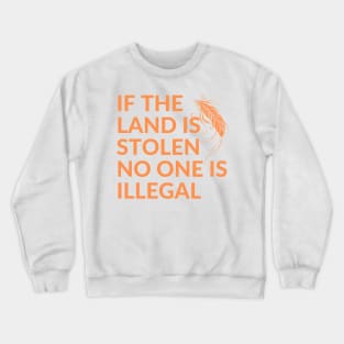 If the Land is Stolen No One is Illegal Crewneck Sweatshirt